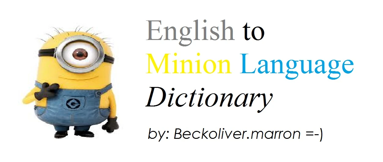 User blogBeckoliver.marron/OFFICIAL English to Minion Language