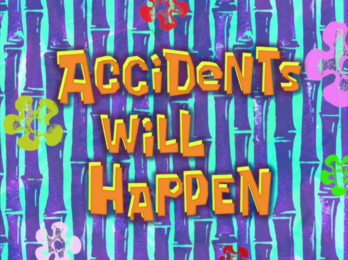 Accidents Will Happen | Encyclopedia SpongeBobia | FANDOM powered by Wikia