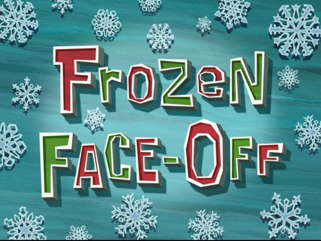 Frozen FaceOff (transcript) Encyclopedia SpongeBobia Fandom
