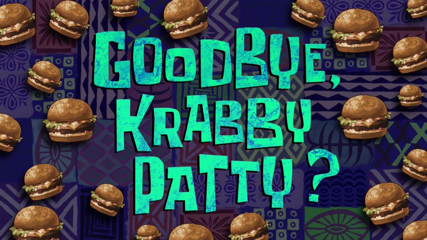 Goodbye, Krabby Patty? (transcript) | Encyclopedia SpongeBobia | Fandom