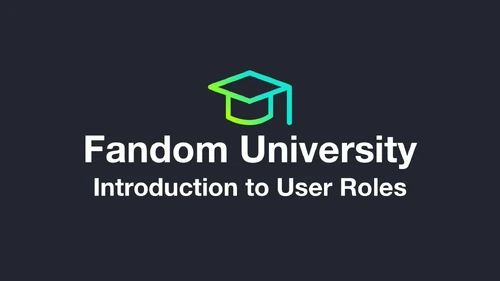 Fandom University - Introduction to User Roles
