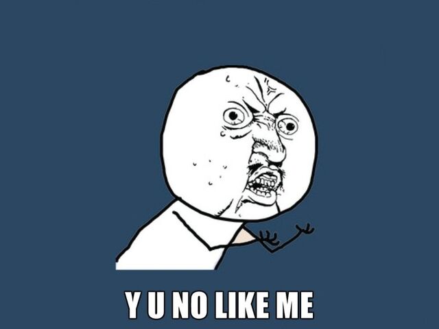 File:Y u no like me.jpg