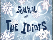 Survival of the Idiots
