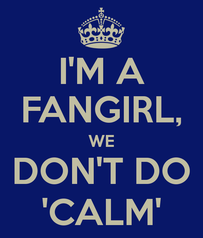 File:I-m-a-fangirl-we-don-t-do-calm (2).png
