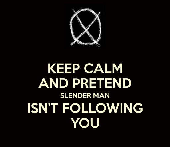 File:Keep-calm-and-pretend-slender-man-isnt-following-you.png