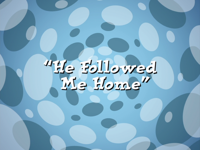 File:HeFollowedMeHome.png