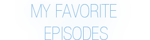 File:MyFavoriteEpisodes.png