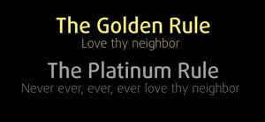 The Golden and Platinum Rule