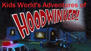 Kids World's Adventures of Hoodwinked