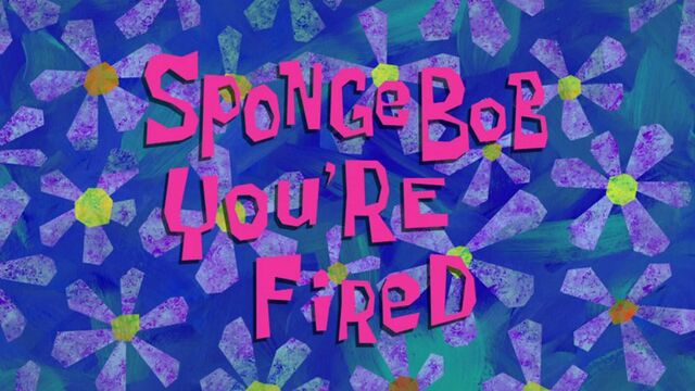 File:Title-SpongebobYoureFired.jpg
