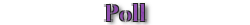 Poll