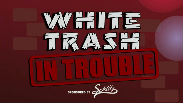 File:WhiteTrashInTrouble.png