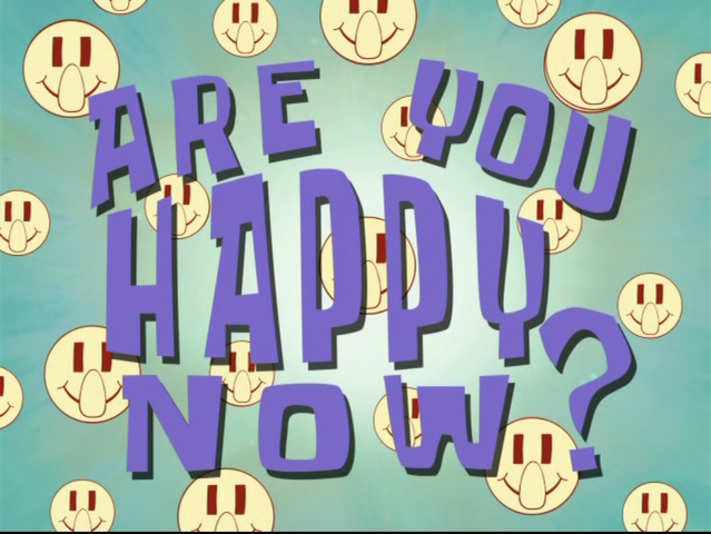 File:Are You Happy Now?.png