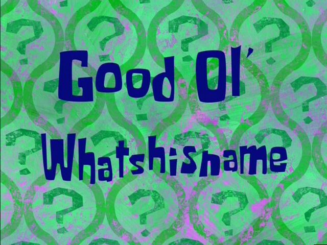 File:Good Ol' Whatshisname.jpg