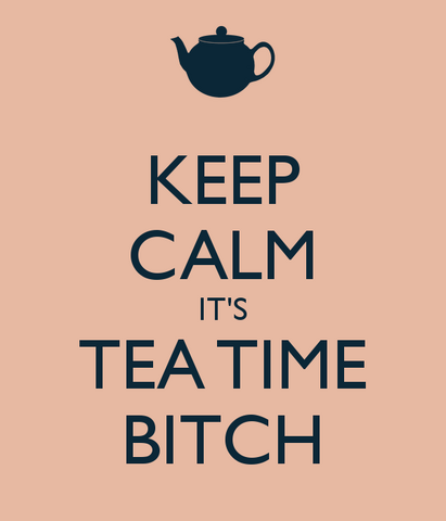 File:Keep-calm-it-s-tea-time-bitch.png