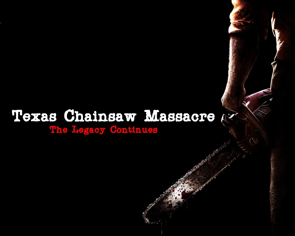Texas Chainsaw Massacre The Legacy Continues The Texas Chainsaw