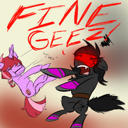FINE, GEEZ!