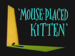 Mouse-Placed Kitten Title Card